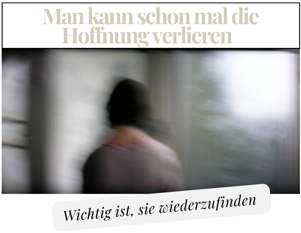 Hoffnung verlieren,Mut,Hilfe,Phsyceh, Depression,rauskommen,